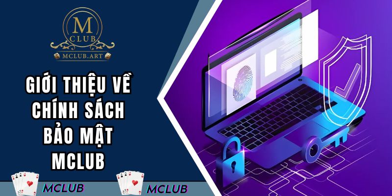 Giới thiệu về chính sách bảo mật MCLUB