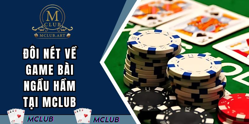 Đôi nét về game bài ngầu hầm tại MCLUB